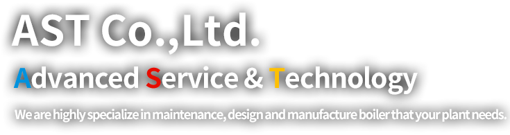 AST Co.,Ltd.  ADVANCED SERVICE & TECHNOLOGY We are highly specialize in maintenance, design and manufacture boiler that your plant needs.